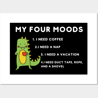 My four moods I need coffee i need a nap I need a vacation I need duct tape rope and a shovel Posters and Art